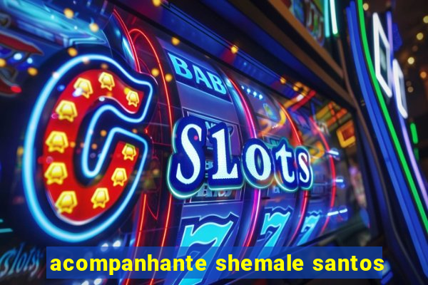 acompanhante shemale santos